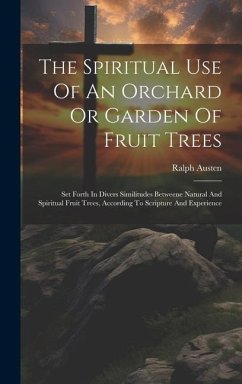 The Spiritual Use Of An Orchard Or Garden Of Fruit Trees - Austen, Ralph
