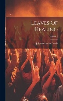 Leaves Of Healing; Volume 7 - Dowie, John Alexander