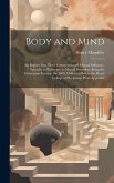 Body and Mind: An Inquiry Into Their Connection and Mutual Influence, Specially in Reference to Mental Disorders; Being the Gulstonia