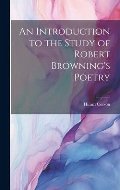 An Introduction to the Study of Robert Browning's Poetry - Corson, Hiram