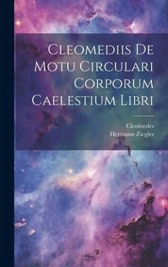 Cleomediis De Motu Circulari Corporum Caelestium Libri - Cleomedes; Ziegler, Hermann