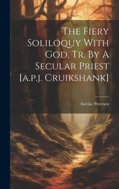 The Fiery Soliloquy With God, Tr. By A Secular Priest [a.p.j. Cruikshank] - Petersen, Gerlac