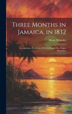 Three Months in Jamaica, in 1832 - Whiteley, Henry