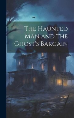 The Haunted man and the Ghost's Bargain - Anonymous