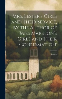 Mrs. Lester's Girls and Their Service, by the Author of 'Miss Marston's Girls and Their Confirmation' - Lester