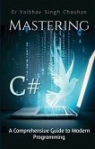 Mastering C#: A Comprehensive Guide to Modern Programming
