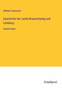 Geschichte der Lande Braunschweig und Lüneburg - Havemann, Wilhelm