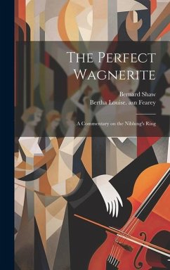 The Perfect Wagnerite - Shaw, Bernard; Fearey, Bertha Louise Asn