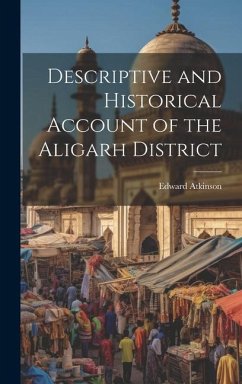 Descriptive and Historical Account of the Aligarh District - Atkinson, Edward