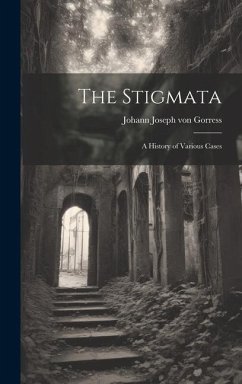 The Stigmata: A History of Various Cases - Gorress, Johann Joseph Von