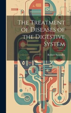 The Treatment of Diseases of the Digestive System - Saundby, Robert