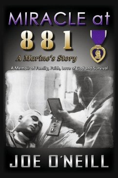 Miracle at 881: A Marines' Story: A Memoir of Family, Faith, Love of God and Survival - O'Neill, Joe