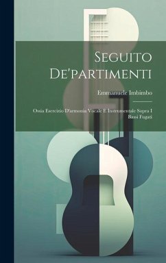 Seguito De'partimenti: Ossia Esercizio D'armonia Vocale E Instrumentale Sopra I Bassi Fugati - Imbimbo, Emmanuele