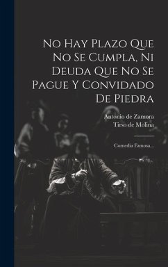 No Hay Plazo Que No Se Cumpla, Ni Deuda Que No Se Pague Y Convidado De Piedra: Comedia Famosa... - Zamora, Antonio De