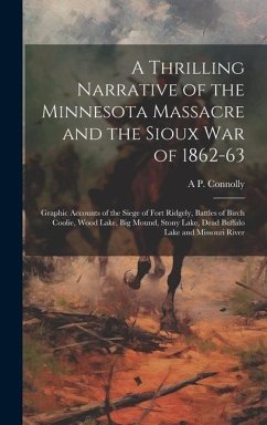 A Thrilling Narrative of the Minnesota Massacre and the Sioux war of 1862-63 - Connolly, A P