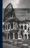 Caesar: A History of the art of war Among the Romans Down to the end of the Roman Empire, With A Detailed Account of the Campa