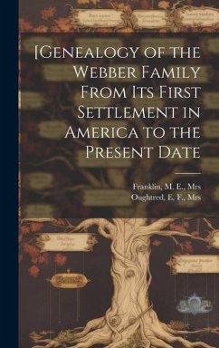 [Genealogy of the Webber Family From its First Settlement in America to the Present Date - Oughtred, E. F.; Franklin, M. E.