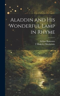 Aladdin and his Wonderful Lamp in Rhyme - Ransome, Arthur; MacKenzie, T Blakeley