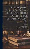Les Cinquante Livres Du Digeste Ou Des Pandectes De L'empereur Justinien, Volume 8...