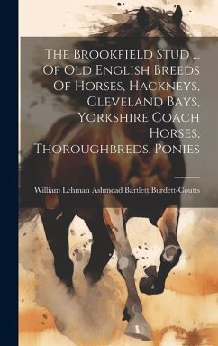 The Brookfield Stud ... Of Old English Breeds Of Horses, Hackneys, Cleveland Bays, Yorkshire Coach Horses, Thoroughbreds, Ponies