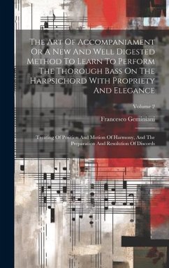 The Art Of Accompaniament Or A New And Well Digested Method To Learn To Perform The Thorough Bass On The Harpsichord With Propriety And Elegance - Geminiani, Francesco