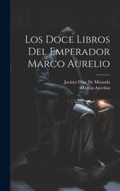 Los Doce Libros Del Emperador Marco Aurelio - Aurelius, Marcus; de Miranda, Jacinto Díaz