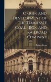 Origin and Development of the Tennessee Coal, Iron and Railroad Company