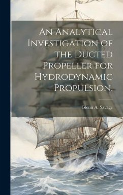 An Analytical Investigation of the Ducted Propeller for Hydrodynamic Propulsion. - Savage, Glenn A