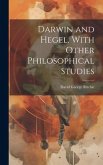 Darwin and Hegel, With Other Philosophical Studies