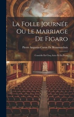 La Folle Journée Ou Le Marriage De Figaro - De Beaumarchais, Pierre Augustin Caron