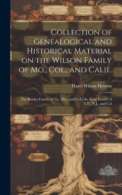 Collection of Genealogical and Historical Material on the Wilson Family of Mo., Col., and Calif.; the Bowles Family of Va., Mo., and Col.; the King Family of N.Y., N.J., and Col - Henson, Hazel Wilson