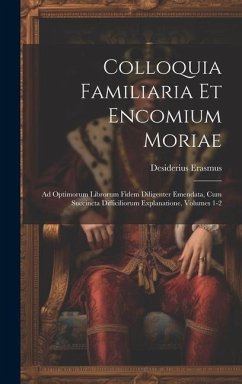 Colloquia Familiaria Et Encomium Moriae - Erasmus, Desiderius