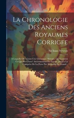 La Chronologie Des Anciens Royaumes Corrigee - Newton, Isaac