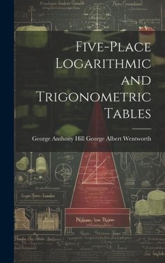 Five-Place Logarithmic and Trigonometric Tables - Albert Wentworth, George Anthony Hill