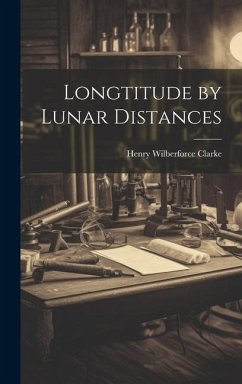 Longtitude by Lunar Distances - Clarke, Henry Wilberforce