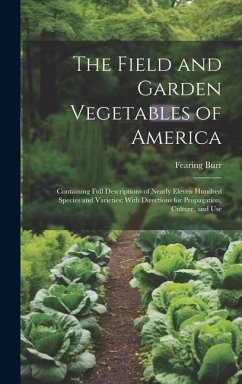 The Field and Garden Vegetables of America - Burr, Fearing