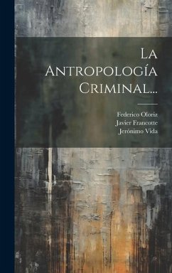 La Antropología Criminal... - Francotte, Javier; Oloriz, Federico; Vida, Jerónimo