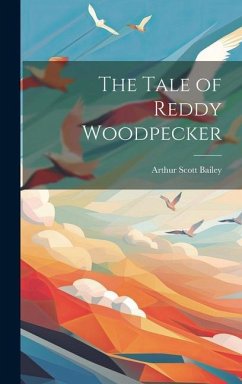 The Tale of Reddy Woodpecker - Bailey, Arthur Scott