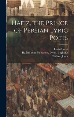 Hafiz, the Prince of Persian Lyric Poets - Hafiz, Th Cent; Jones, William