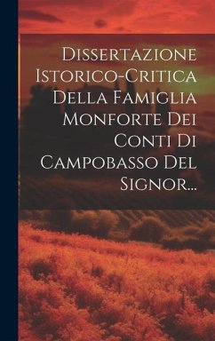 Dissertazione Istorico-critica Della Famiglia Monforte Dei Conti Di Campobasso Del Signor... - Anonymous