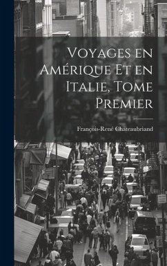 Voyages en Amérique et en Italie, Tome Premier - Chateaubriand, François-René