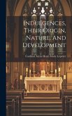 Indulgences, Their Origin, Nature, And Development