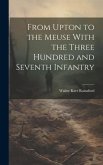 From Upton to the Meuse With the Three Hundred and Seventh Infantry