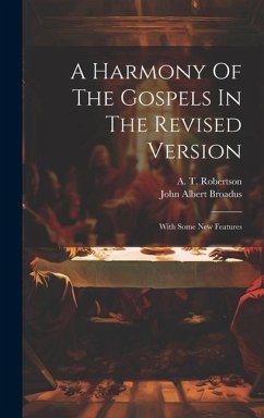 A Harmony Of The Gospels In The Revised Version: With Some New Features - Broadus, John Albert