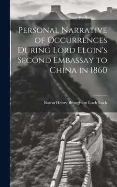 Personal Narrative of Occurrences During Lord Elgin's Second Embassay to China in 1860 - Loch, Baron Henry Brougham Loch