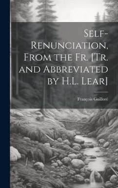 Self-Renunciation, From the Fr. [Tr. and Abbreviated by H.L. Lear] - Guilloré, François