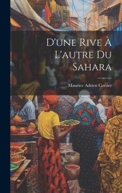 D'une Rive À L'autre Du Sahara - Cortier, Maurice Adrien