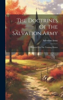The Doctrines Of The Salvation Army: Prepared For The Training Homes - Army, Salvation