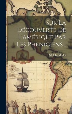 Sur La Découverte De L'amérique Par Les Phéniciens... - Morlot, Adolphe