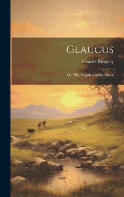 Glaucus; or, The Wonders of the Shore - Kingsley, Charles
